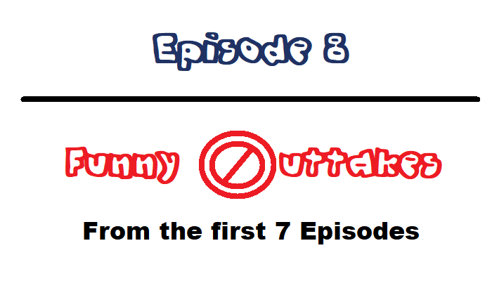 (PODCAST) EP.8 ‘Funny Outtakes’!