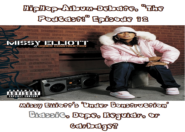 (Podcast) EP.12 Missy Elliot’s ‘Under Construction’; Classic, Dope, Regular, or Garbage?