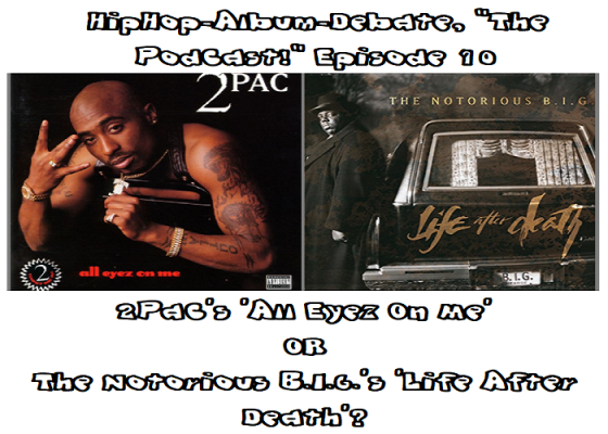 (Podcast) EP.10 2Pac’s ‘All Eyez On Me’ or The Notorious B.I.G.’s ‘Life After Death’?