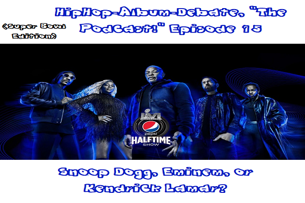 (Podcast) EP.15 Career Wise, Who Needed Dr. Dre the Most; Snoop Dogg, Eminem, or Kendrick Lamar? (Super Bowl Edition)