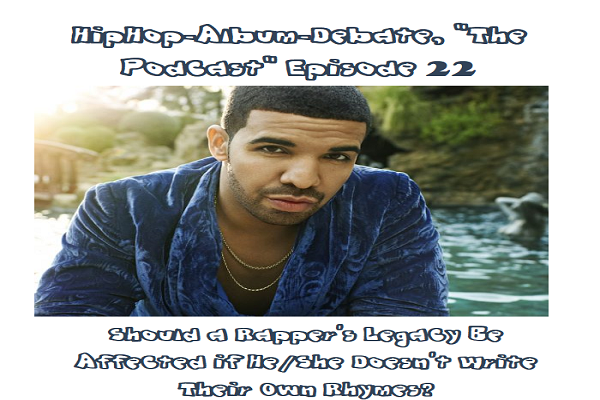 (Podcast) EP. 22 Should A Rapper’s Legacy Be Affected If They Don’t Write Their Own Rhymes?