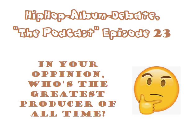 (Podcast) EP. 23 Who’s the Greatest Producer of All Time?