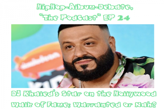 (Podcast) EP. 24 DJ Khaled’s Star on the Hollywood Walk of Fame; Warranted or Nah?