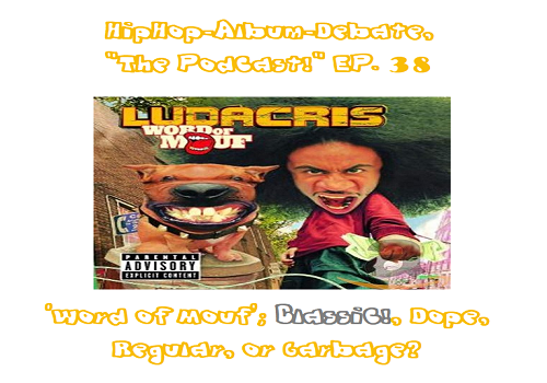 (Podcast) EP. 38 Ludacris ‘Word of Mouf’; Classic!, Dope, Regular, or Garbage?