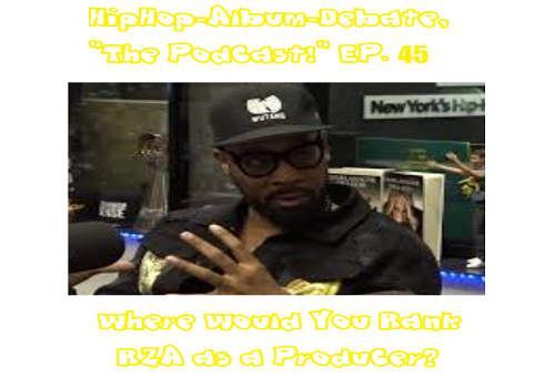 (Podcast) EP. 45 Where Would You Rank RZA as a Producer?