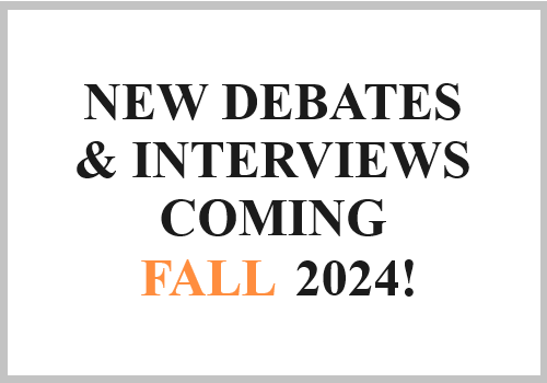 New Debates & Interviews Coming Fall 2024!