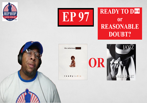 (Podcast) EP. 97 The Notorious B.I.G.’s ‘Ready to D**’ or Jay-Z’s ‘Reasonable Doubt’?