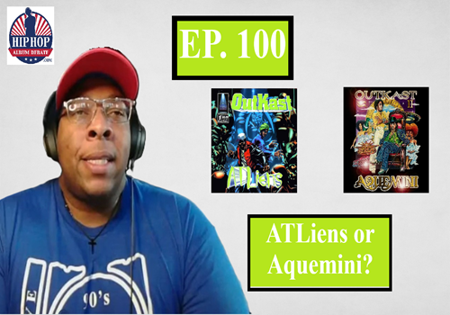 (Podcast) EP. 100 ATLiens or Aquemini?
